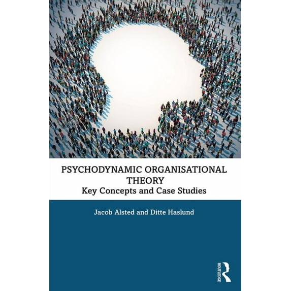 Psychodynamic Organisational Theory: Key Concepts and Case Studies, (Paperback)