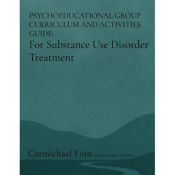 Psychoeducational Group Curriculum and Activities Guide: For Substance Use Disorder Treatment, (Paperback)