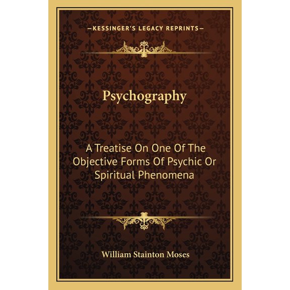 Psychography : A Treatise On One Of The Objective Forms Of Psychic Or Spiritual Phenomena (Paperback)