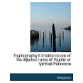 thumbnail image 1 of Psychography a Treatise on One of the Objective Forms of Psychic or Spiritual Phenomena (Paperback), 1 of 1