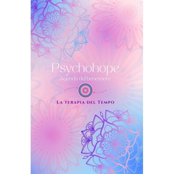 Psychohope Agenda del Benessere: Psychohope, Agenda del benessere.: La Terapia del Tempo (Paperback)