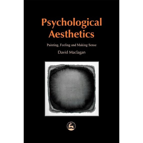 Arts Therapies Psychological Aesthetics: Painting, Feeling and Making Sense, (Paperback)