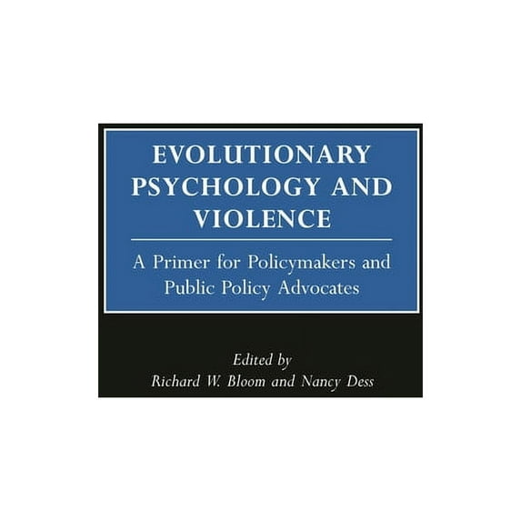 Psychological Dimensions to War and Peac Evolutionary Psychology and Violence: A Primer for Policymakers and Public Policy Advocates, (Hardcover)