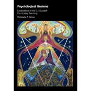 Psychological Illusions Explorations of the G. I. Gurdjieff Fourth Way Teaching, Spiral-Bound