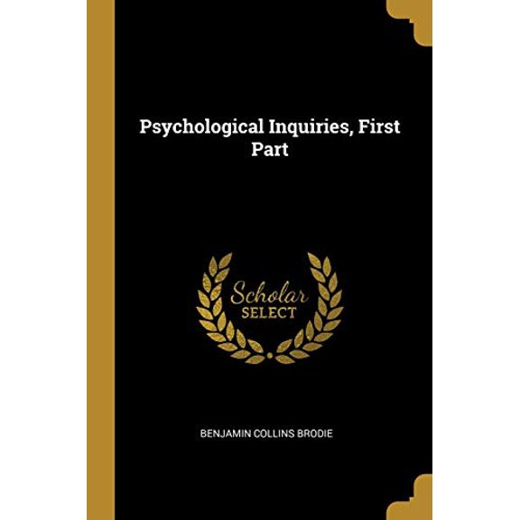 Psychological Inquiries, First Part Paperback 0469708956 9780469708952 Benjamin Collins Brodie