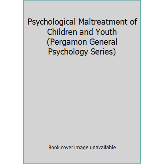 Pre-Owned Psychological Maltreatment of Children and Youth (Pergamon General Psychology Series) (Paperback) 0080327753 9780080327754