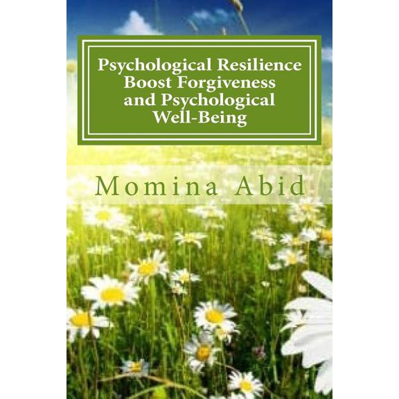 Psychological Resilience Boost Forgiveness and Psychological Well-being: Evaluating the Mediating Role of Psychological Resilience between the relationship of Forgiveness with Psychological Well-being