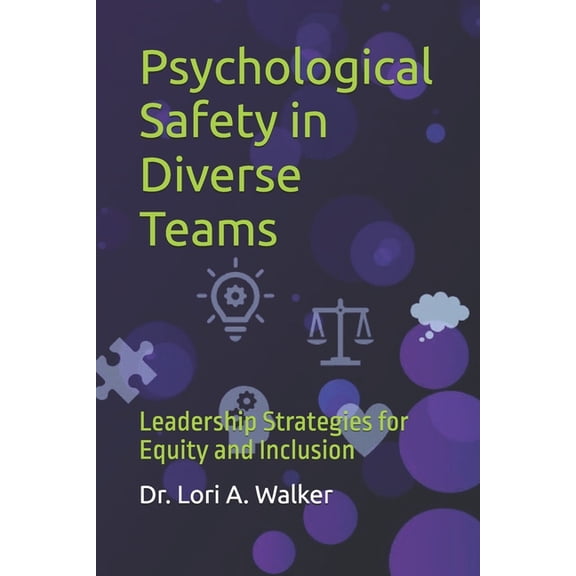 Psychological Safety in Diverse Teams: Leadership Strategies for Equity and Inclusion, (Paperback)