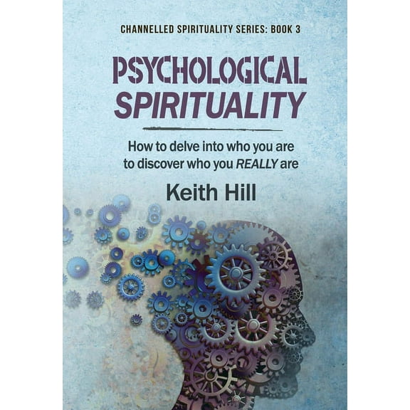 Psychological Spirituality: How to delve into who you are to discover who you REALLY are, (Hardcover)