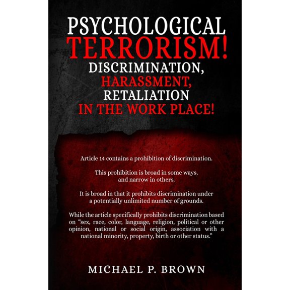 Psychological Terrorism!: Discrimination, Harassment, Retaliation in the Workplace!, (Paperback)