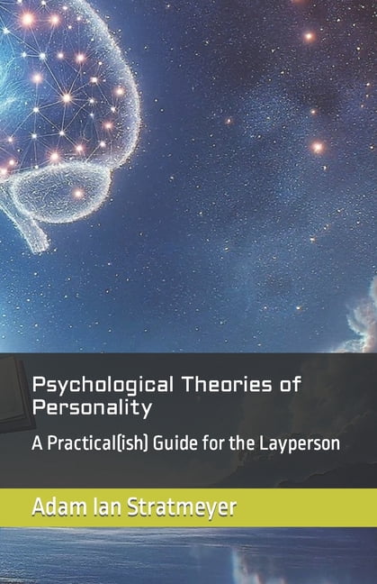 Psychological Theories of Personality: A Practical(ish) Guide for the ...