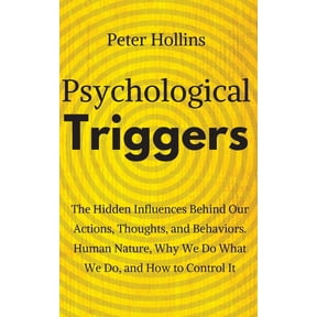 Psychological Triggers: Human Nature, Irrationality, and Why We Do What We Do. The Hidden Influences Behind Our Actions,, (Paperback)