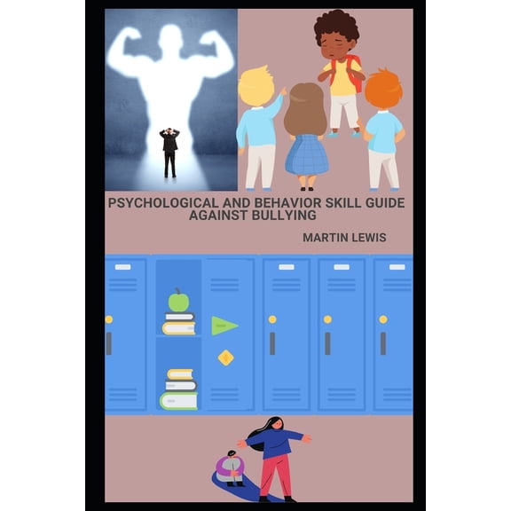 Psychological and behavior skill Guide Against Bullying: Practical Activities and detailed exercise for age 3-60, A modern approach to make you-self more confident, strong (Paperback)