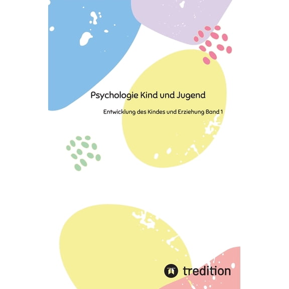 Psychologie Kind und Jugend Teil 1: Entwicklung des Kindes und Erziehung Band 1, (Hardcover)