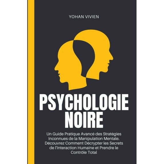 Psychologie Noire: Un Guide Pratique Avancé des Stratégies Inconnues de la Manipulation Mentale. Découvrez Comment Décry, (Paperback)