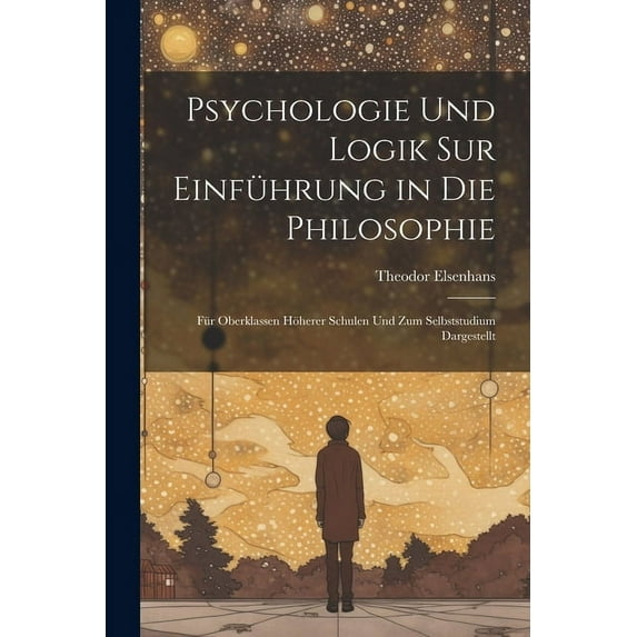 Psychologie Und Logik Sur Einführung in Die Philosophie: Für Oberklassen Höherer Schulen Und Zum Selbststudium Dargestellt (Paperback)