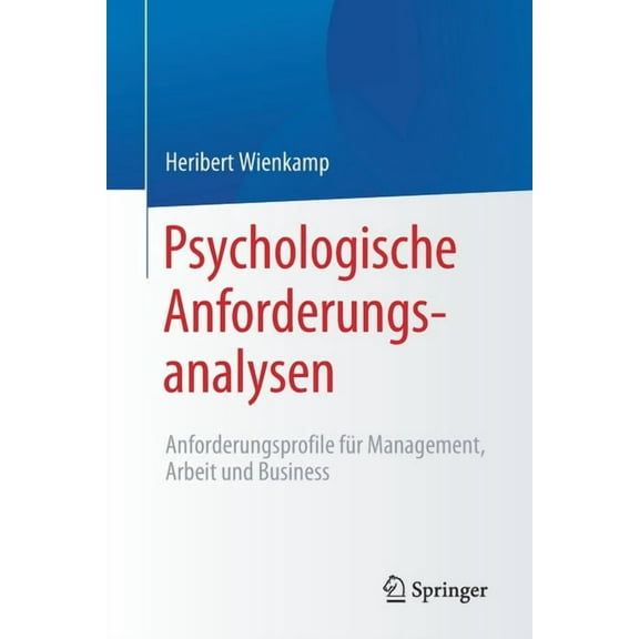 Psychologische Anforderungsanalysen: Anforderungsprofile Fr Management, Arbeit Und Business, (Paperback)