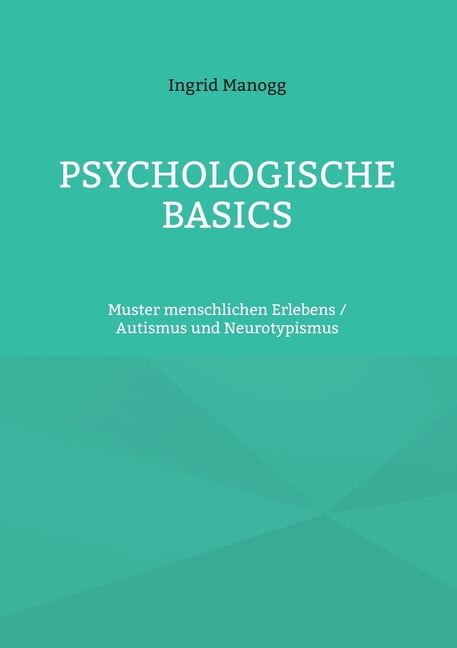 Psychologische Basics: Muster menschlichen Erlebens / Autismus und Neurotypismus, (Paperback)
