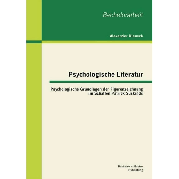 Psychologische Literatur: Psychologische Grundlagen der Figurenzeichnung im Schaffen Patrick Süskinds (Paperback)