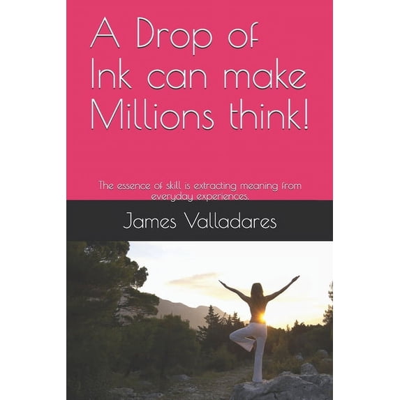 Psychology A Drop of Ink can make Millions think!: The essence of skill is extracting meaning from everyday experiences., Book 1, (Paperback)