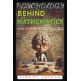 thumbnail image 1 of Psychology Behind Mathematics - The Comprehensive Guide, (Paperback), 1 of 1
