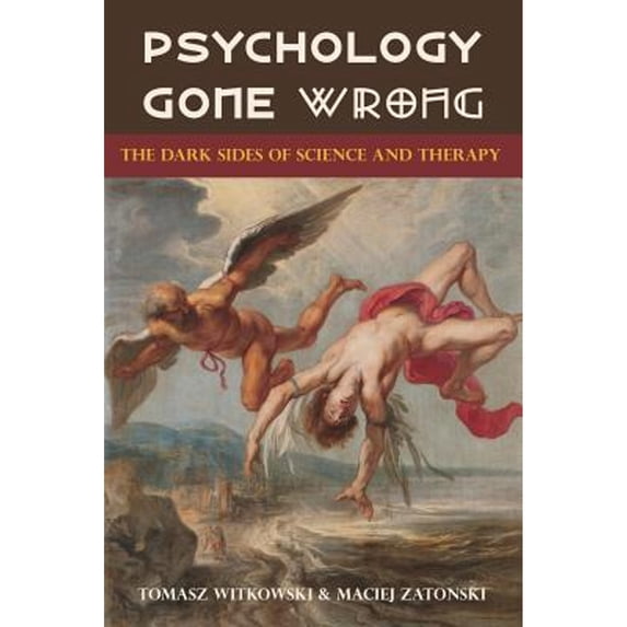 Pre-Owned Psychology Gone Wrong: The Dark Sides of Science and Therapy (Paperback) 1627345280 9781627345286
