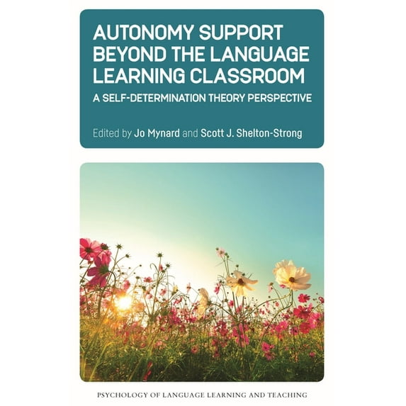 Psychology of Language Learning and Teac Autonomy Support Beyond the Language Learning Classroom: A Self-Determination Theory Perspective, Book 16, (Paperback)