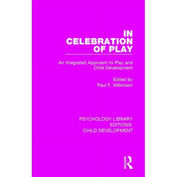 Psychology Library Editions: Child Devel In Celebration of Play: An Integrated Approach to Play and Child Development, (Paperback)