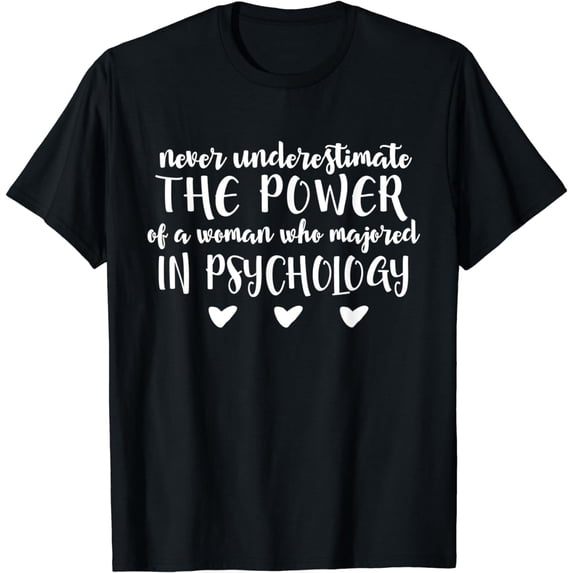 Psychology - Never Underestimate The Power Of A Woman T-Shirt
