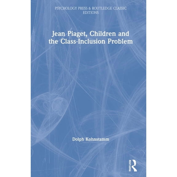 Psychology Press & Routledge Classic Edi Jean Piaget, Children and the Class-Inclusion Problem, (Hardcover)