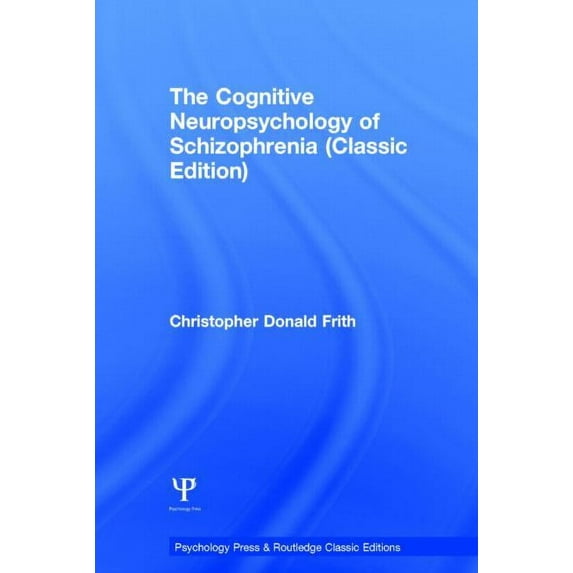 Psychology Press & Routledge Classic Edi The Cognitive Neuropsychology of Schizophrenia (Classic Edition), (Hardcover)