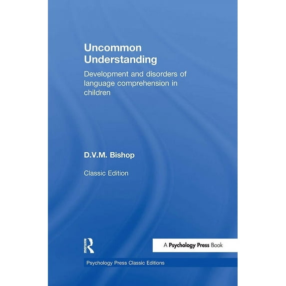 Psychology Press & Routledge Classic Edi Uncommon Understanding (Classic Edition): Development and disorders of language comprehension in children, (Hardcover)