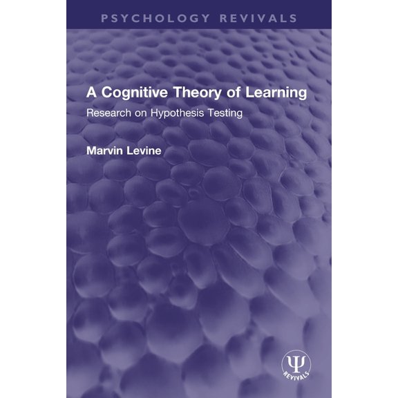 Psychology Revivals A Cognitive Theory of Learning: Research on Hypothesis Testing, (Paperback)