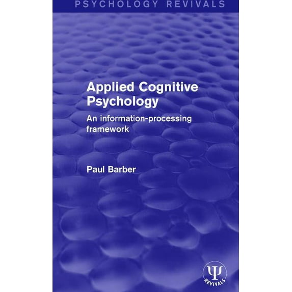 Psychology Revivals Applied Cognitive Psychology: An Information-Processing Framework, (Paperback)