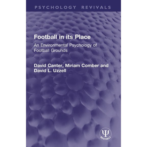 Psychology Revivals Football in its Place: An Environmental Psychology of Football Grounds, (Paperback)