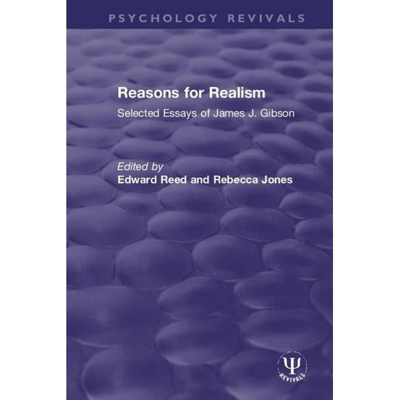Psychology Revivals Reasons for Realism: Selected Essays of James J. Gibson, (Paperback)