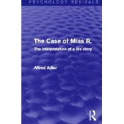 Psychology Revivals The Case of Miss R. The Interpretation of a Life Story, Paperback