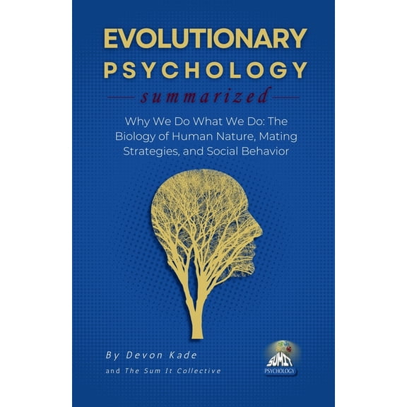 Psychology Summit Collection EVOLUTIONARY PSYCHOLOGY Summarized: Why We Do What We Do: The Biology of Human Nature, Mating Strategies, and Social Beh, (Paperback)