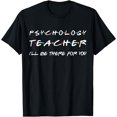 Psychology Teacher I'll Be There For You Back To School Gift TShirt