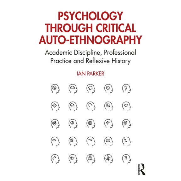 Psychology through Critical Auto-Ethnography: Academic Discipline, Professional Practice and Reflexive History, (Paperback)