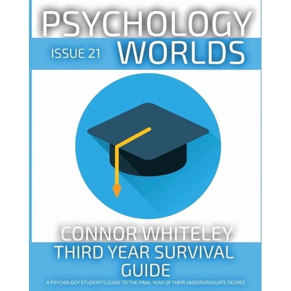 Psychology Worlds Issue 21: Third Year Survival Guide A Psychology Student's Guide To The Final Year Of Their Undergraduate Degree, Book 21, (Paperback)