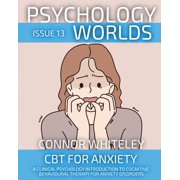 Psychology Worlds Psychology Worlds Issue 13 CBT For Anxiety A Clinical Psychology Introduction To Cognitive Behavioural Therapy For Anxi, Book 13, Paperback