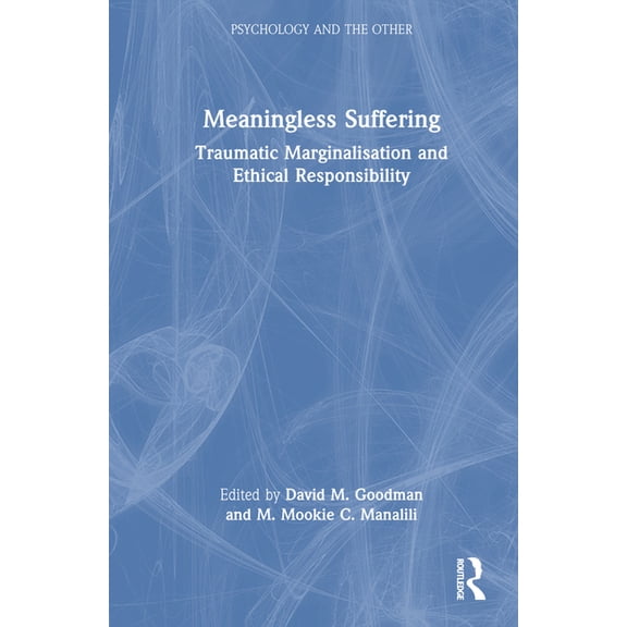 Psychology and the Other Meaningless Suffering: Traumatic Marginalisation and Ethical Responsibility, (Hardcover)