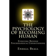 The Psychology of Becoming Human Paperback by Endall Beall