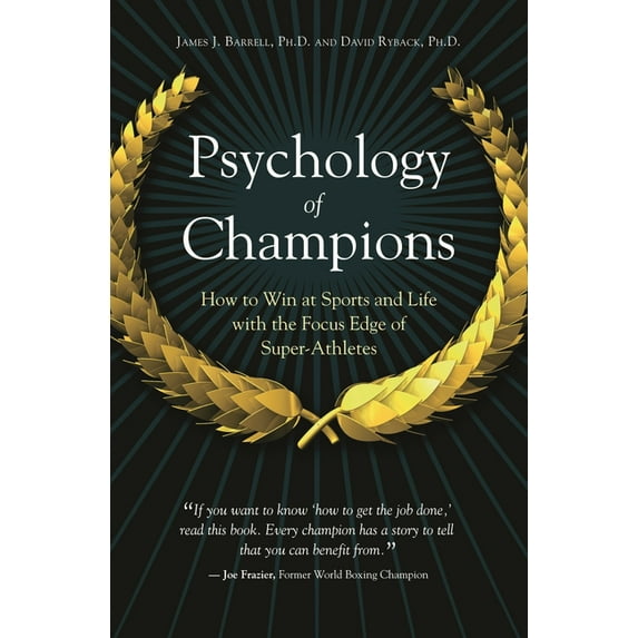 Psychology of Champions: How to Win at Sports and Life With the Focus Edge of Super-Athletes