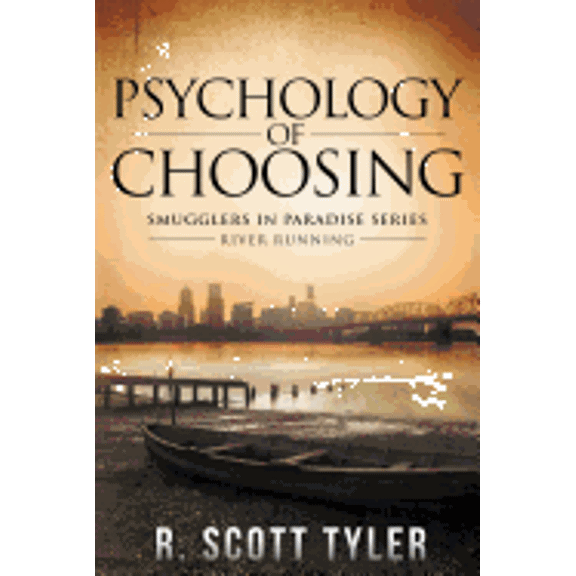 Psychology of Choosing: River Running (Smugglers in Paradise) (Volume 3)