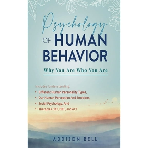 Psychology of Human Behavior: Why You Are Who You Are: Includes Understanding Different Human (Paperback) by Addison Bell