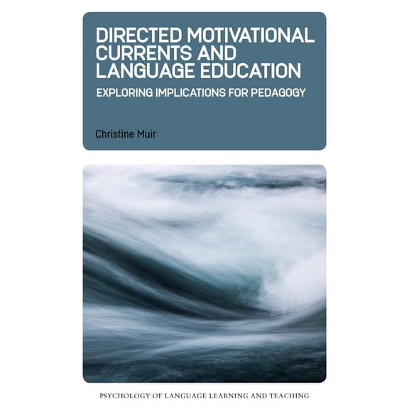 Psychology of Language Learning and Teac Directed Motivational Currents and Language Education: Exploring Implications for Pedagogy, Book 8, (Hardcover)