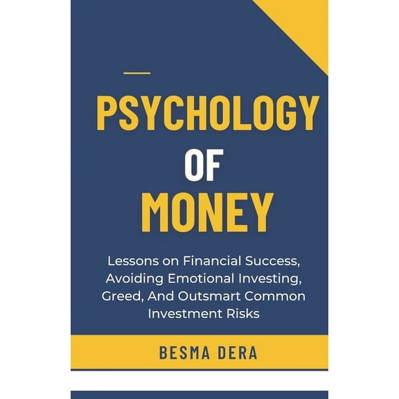Psychology of Money: Lessons on Financial Success, Avoiding Emotional Investing, Greed, And Outsmart Common Investment Risks (Paperback)