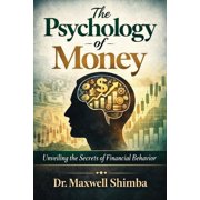 The Psychology of Money Unveiling the Secrets of Financial Behavior, Paperback